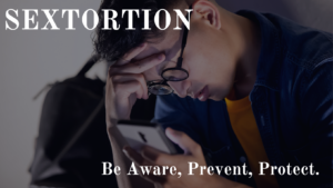 SEXTORTION Be Aware, Prevent, Protect